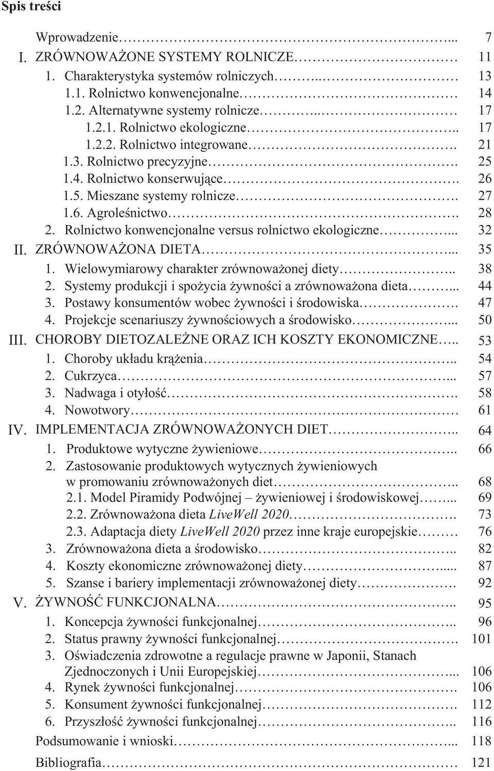 Rolnictwo konwencjonalne versus rolnictwo ekologiczne... 32 II. ZRÓWNOWAONA DIETA... 35 1. Wielowymiarowy charakter zrównowaonej diety.. 38 2. Systemy produkcji i spoycia ywnoci a zrównowaona dieta.