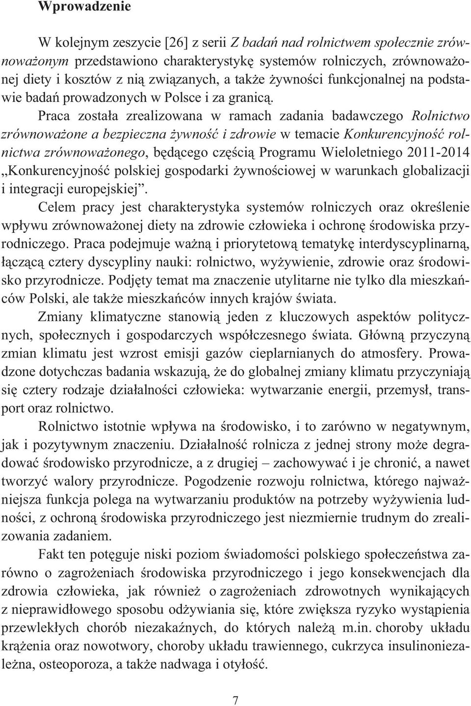 Praca zostaa zrealizowana w ramach zadania badawczego Rolnictwo zrównowaone a bezpieczna ywno i zdrowie w temacie Konkurencyjno rolnictwa zrównowaonego, bdcego czci Programu Wieloletniego 2011-2014