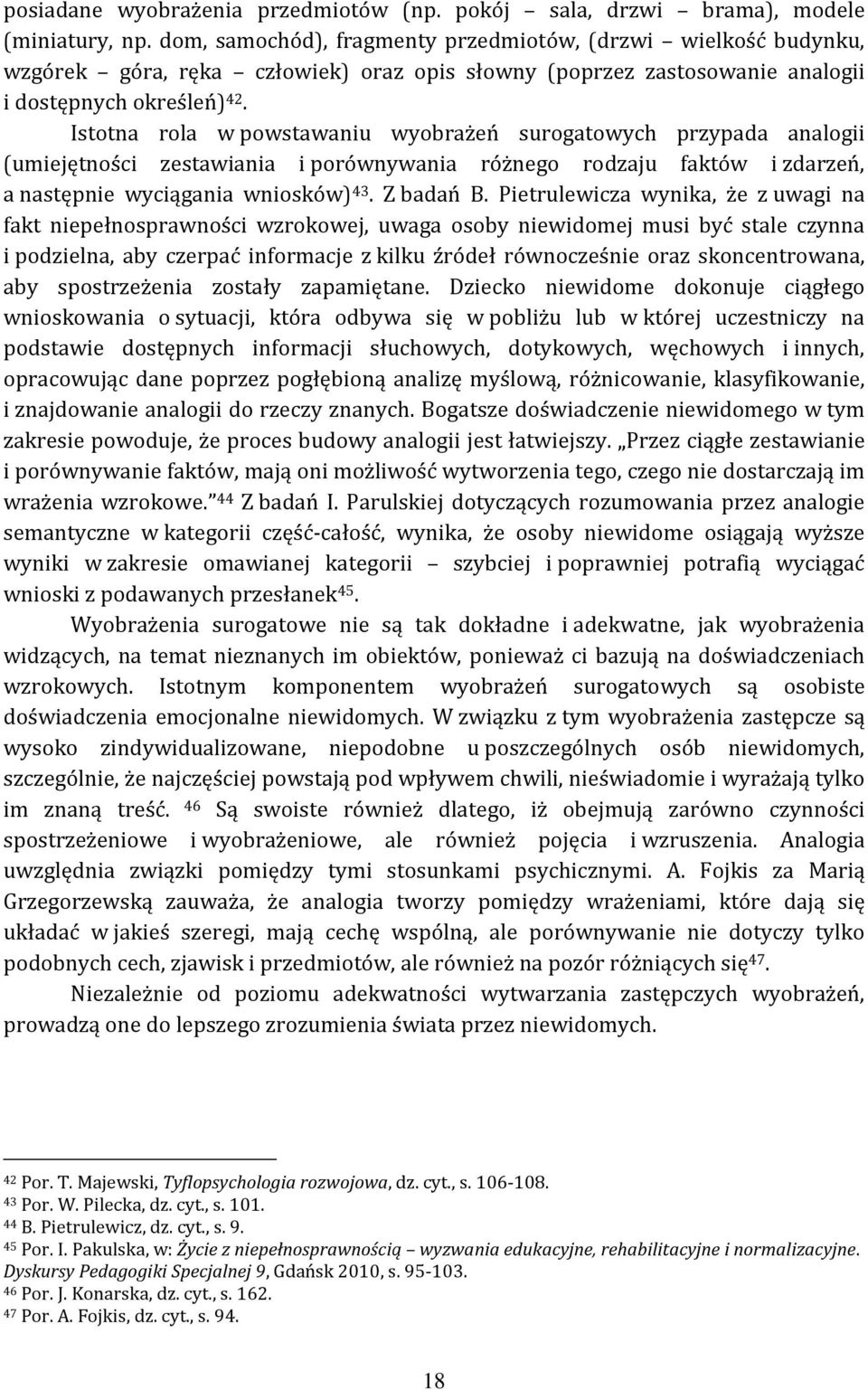 Istotna rola w powstawaniu wyobrażeń surogatowych przypada analogii (umiejętności zestawiania i porównywania różnego rodzaju faktów i zdarzeń, a następnie wyciągania wniosków) 43. Z badań B.