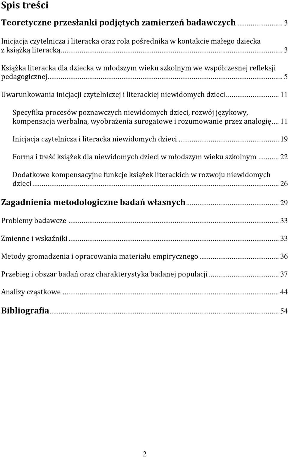 .. 11 Specyfika procesów poznawczych niewidomych dzieci, rozwój językowy, kompensacja werbalna, wyobrażenia surogatowe i rozumowanie przez analogię.