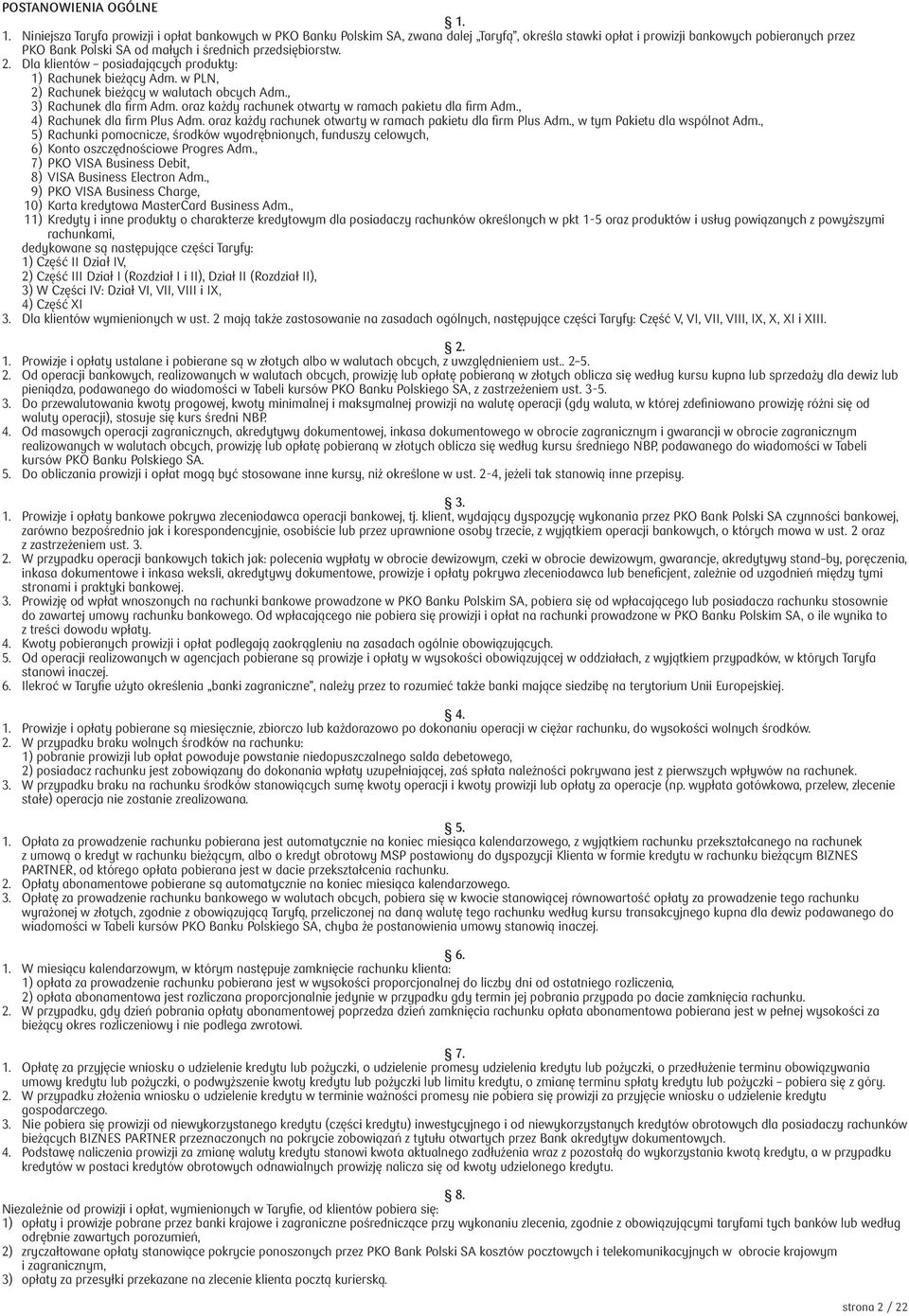 przedsiębiorstw. 2. Dla klientów posiadających produkty: 1) Rachunek bieżący Adm. w PLN, 2) Rachunek bieżący w walutach obcych Adm., 3) Rachunek dla firm Adm.