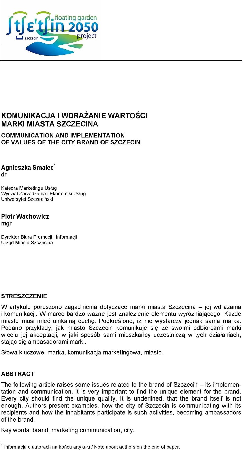 jej wdrażania i komunikacji. W marce bardzo ważne jest znalezienie elementu wyróżniającego. Każde miasto musi mieć unikalną cechę. Podkreślono, iż nie wystarczy jednak sama marka.