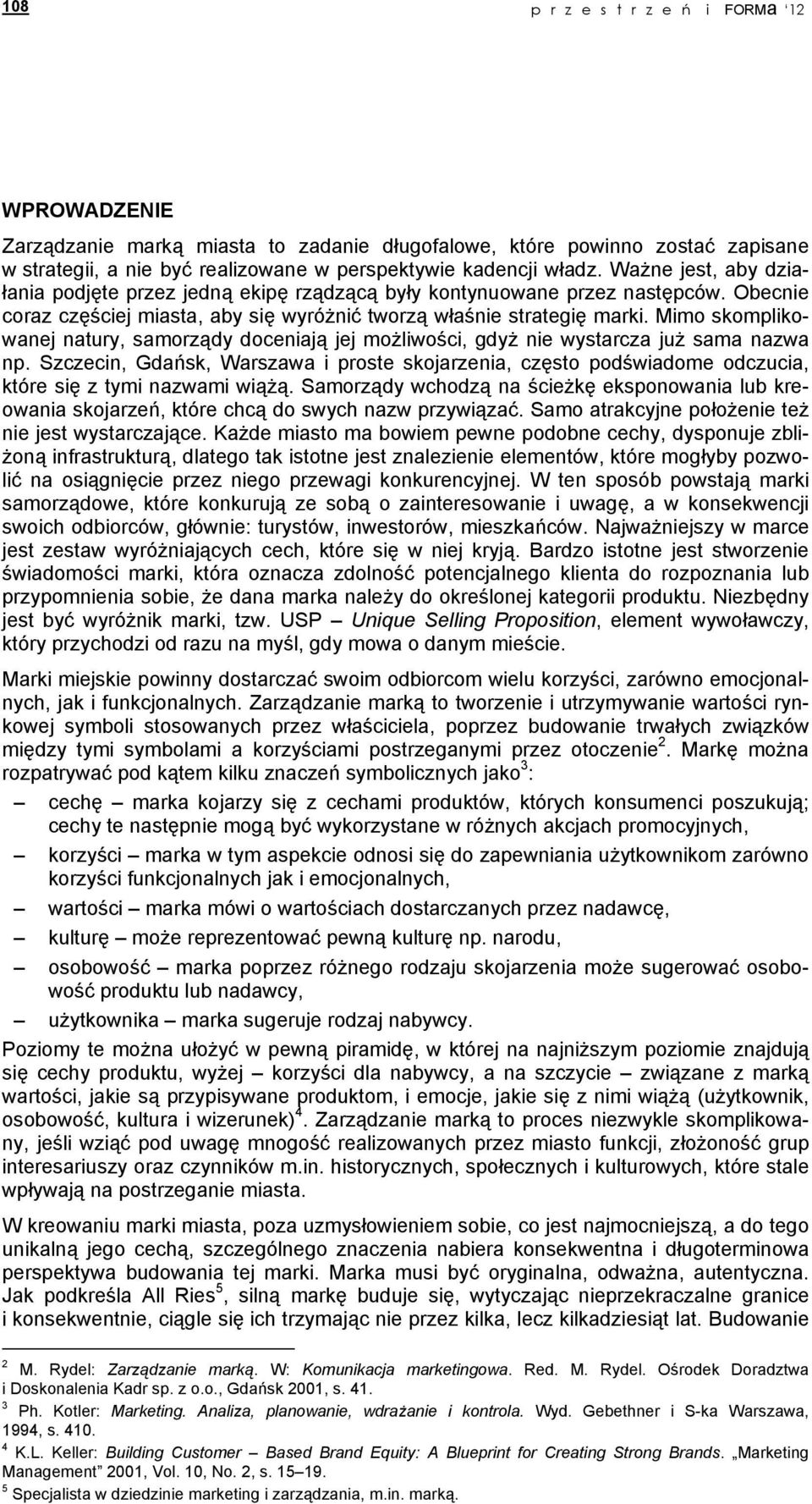 Mimo skomplikowanej natury, samorządy doceniają jej możliwości, gdyż nie wystarcza już sama nazwa np.