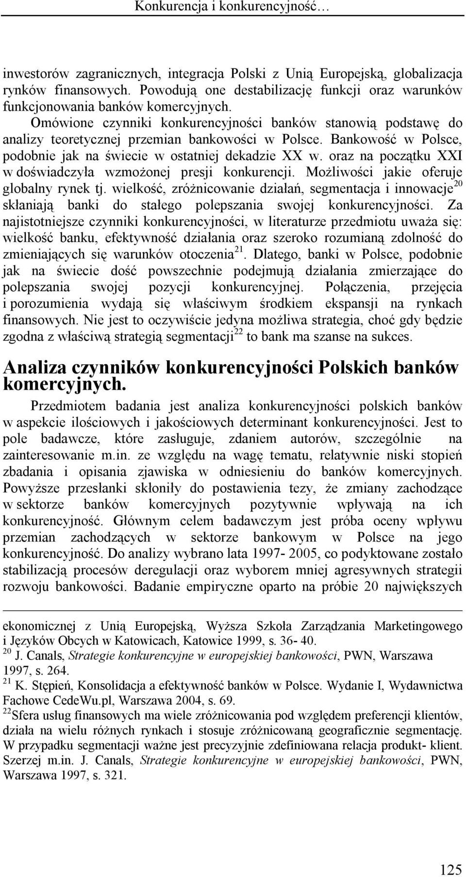 Bankowość w Polsce, podobnie jak na świecie w ostatniej dekadzie XX w. oraz na początku XXI w doświadczyła wzmożonej presji konkurencji. Możliwości jakie oferuje globalny rynek tj.