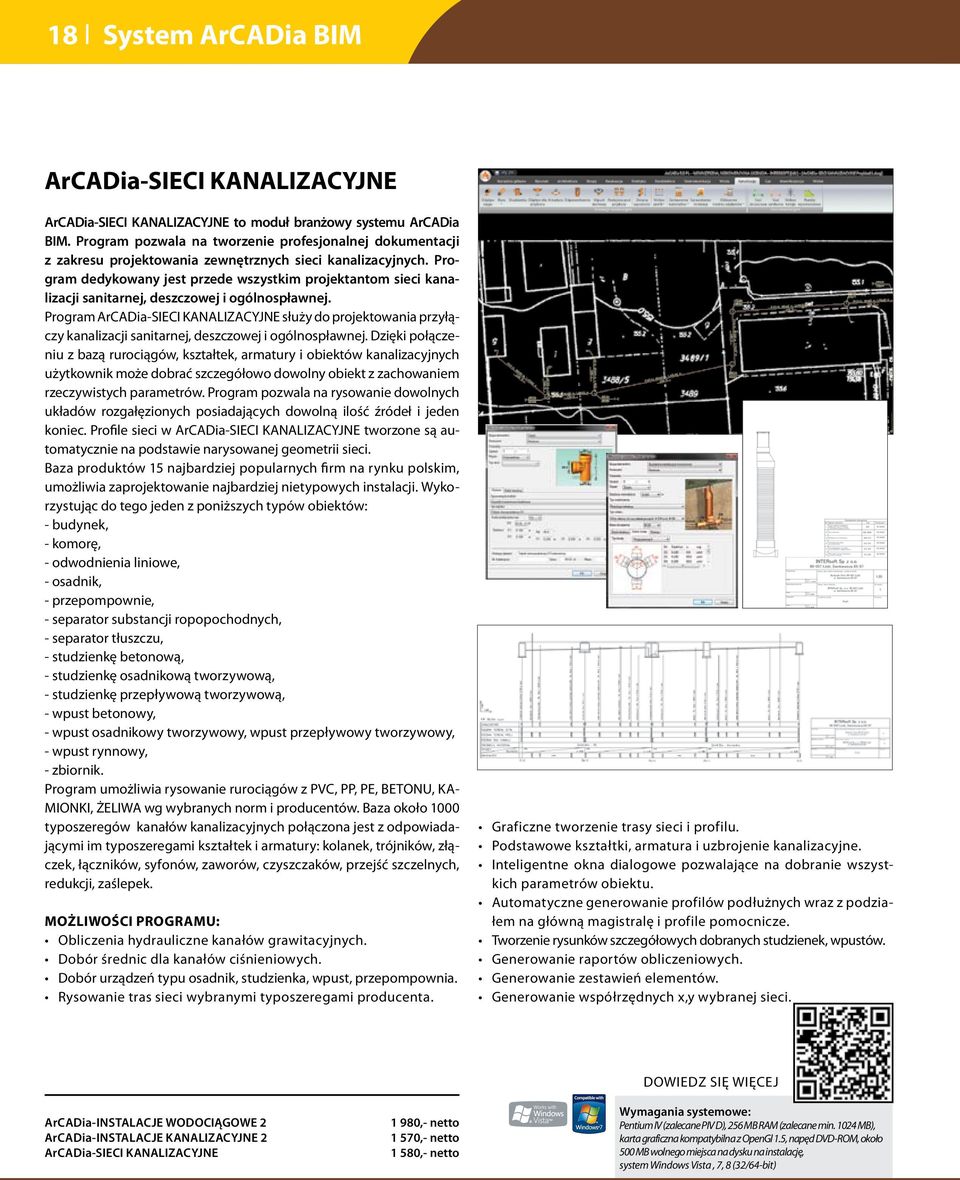 Program dedykowany jest przede wszystkim projektantom sieci kanalizacji sanitarnej, deszczowej i ogólnospławnej.