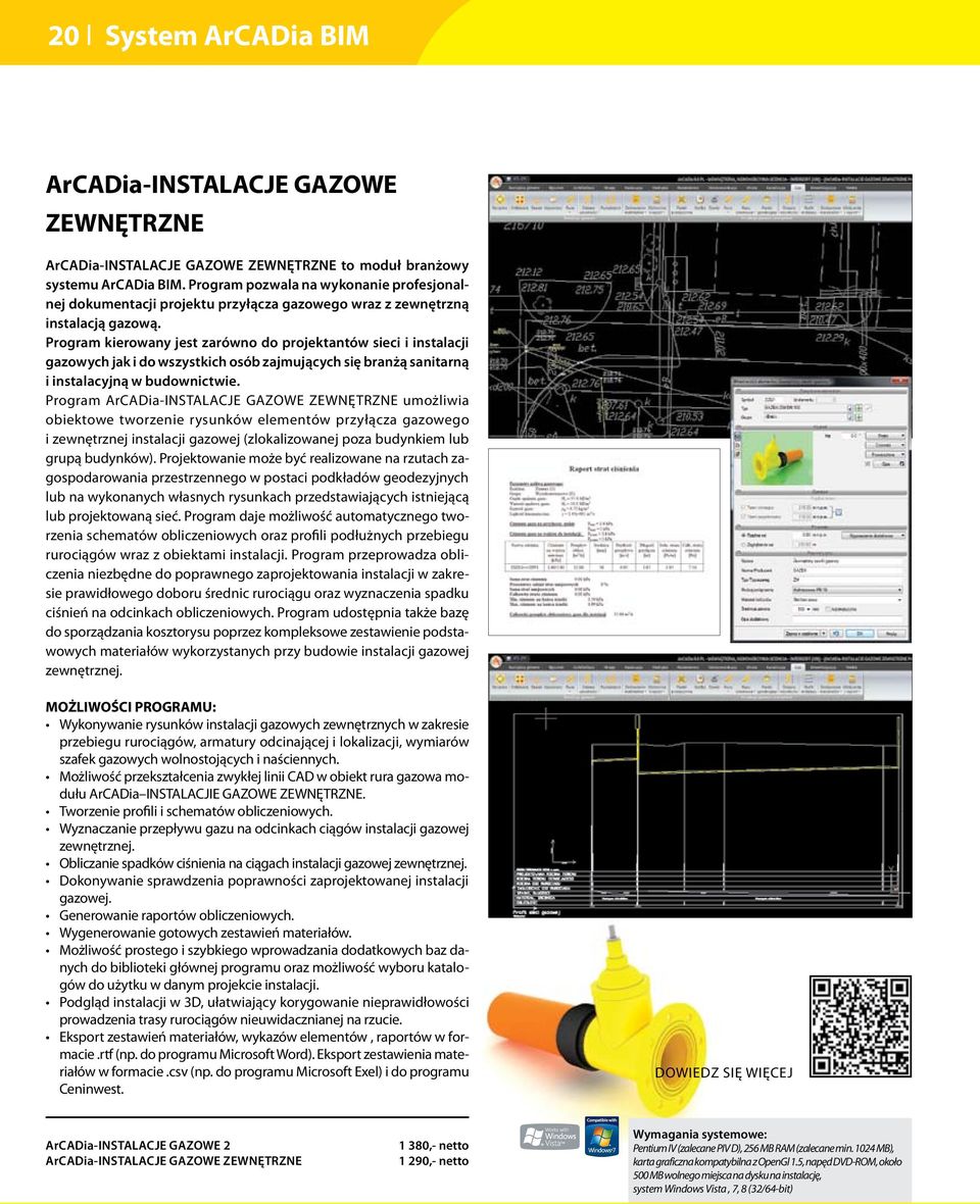 Program kierowany jest zarówno do projektantów sieci i instalacji gazowych jak i do wszystkich osób zajmujących się branżą sanitarną i instalacyjną w budownictwie.