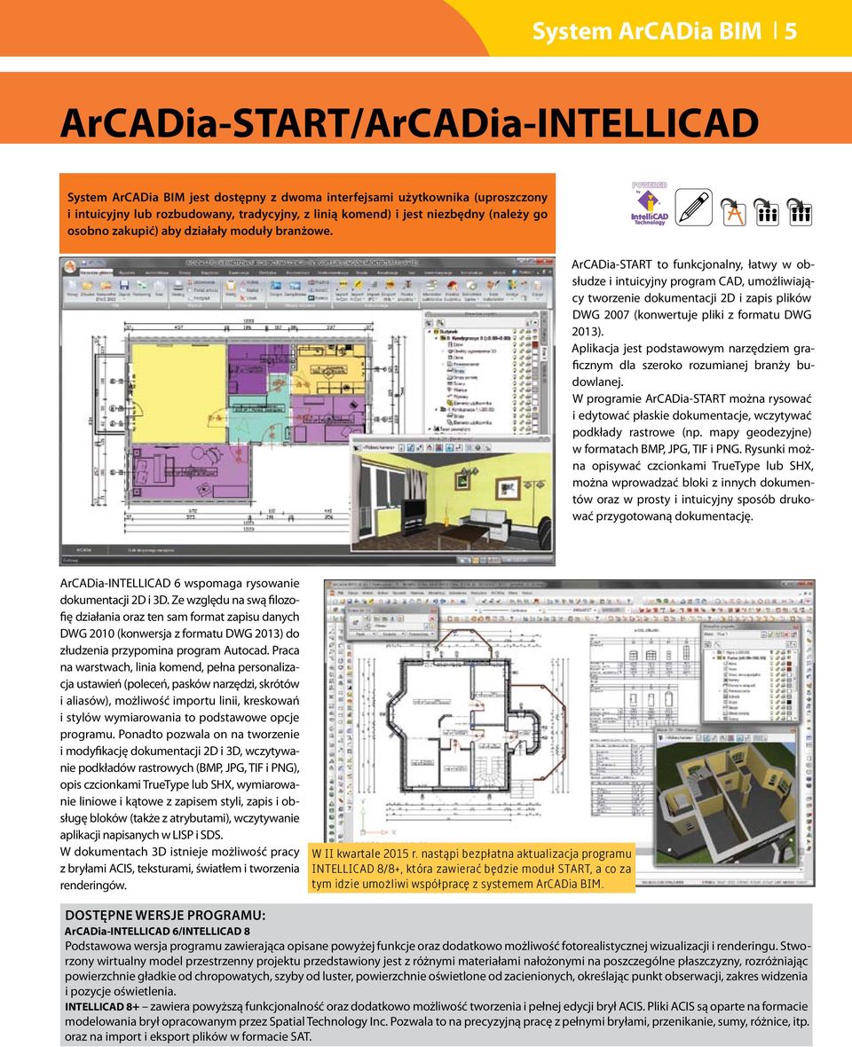 ArCADia-START to funkcjonalny, łatwy w obsłudze i intuicyjny program CAD, umożliwiający tworzenie dokumentacji 2D i zapis plików DWG 2007 (konwertuje pliki z formatu DWG 2013).