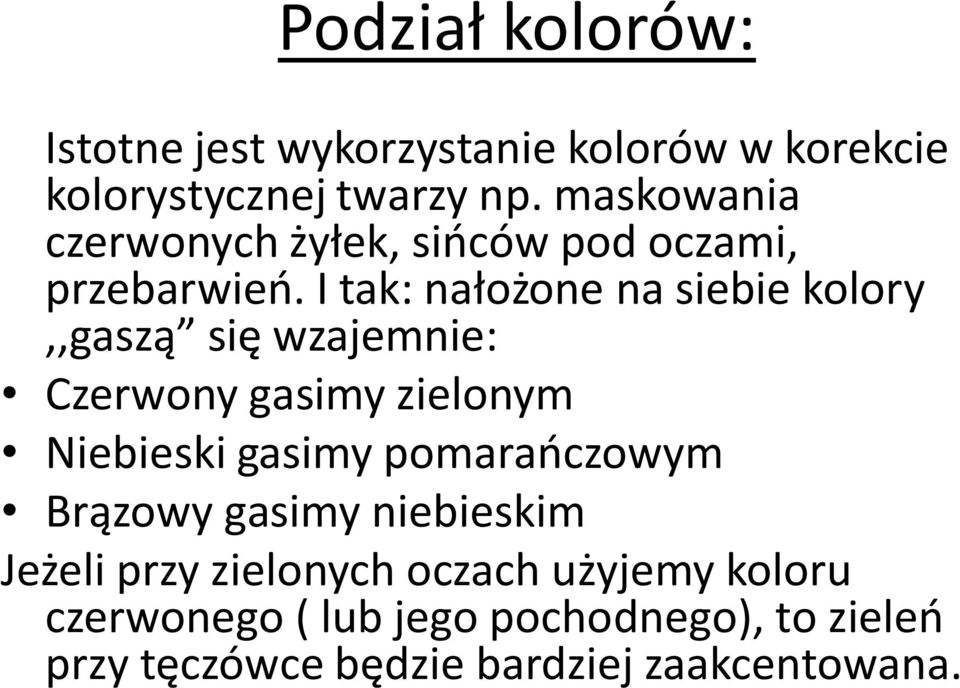 I tak: nałożone na siebie kolory,,gaszą się wzajemnie: Czerwony gasimy zielonym Niebieski gasimy