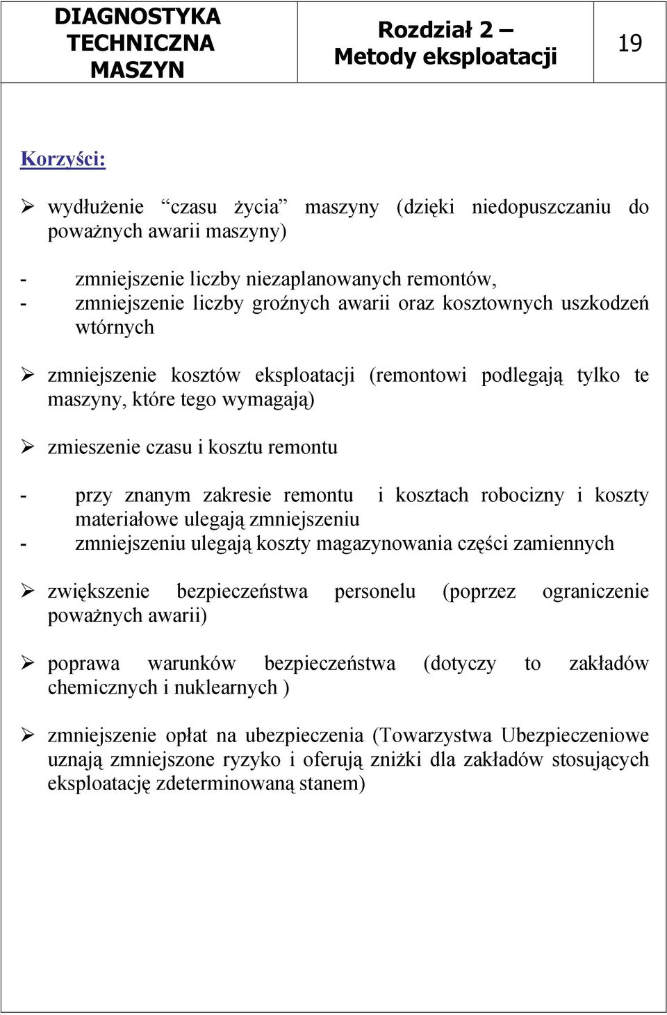 kosztach robocizny i koszty materiałowe ulegają zmniejszeniu - zmniejszeniu ulegają koszty magazynowania części zamiennych zwiększenie bezpieczeństwa personelu (poprzez ograniczenie poważnych awarii)