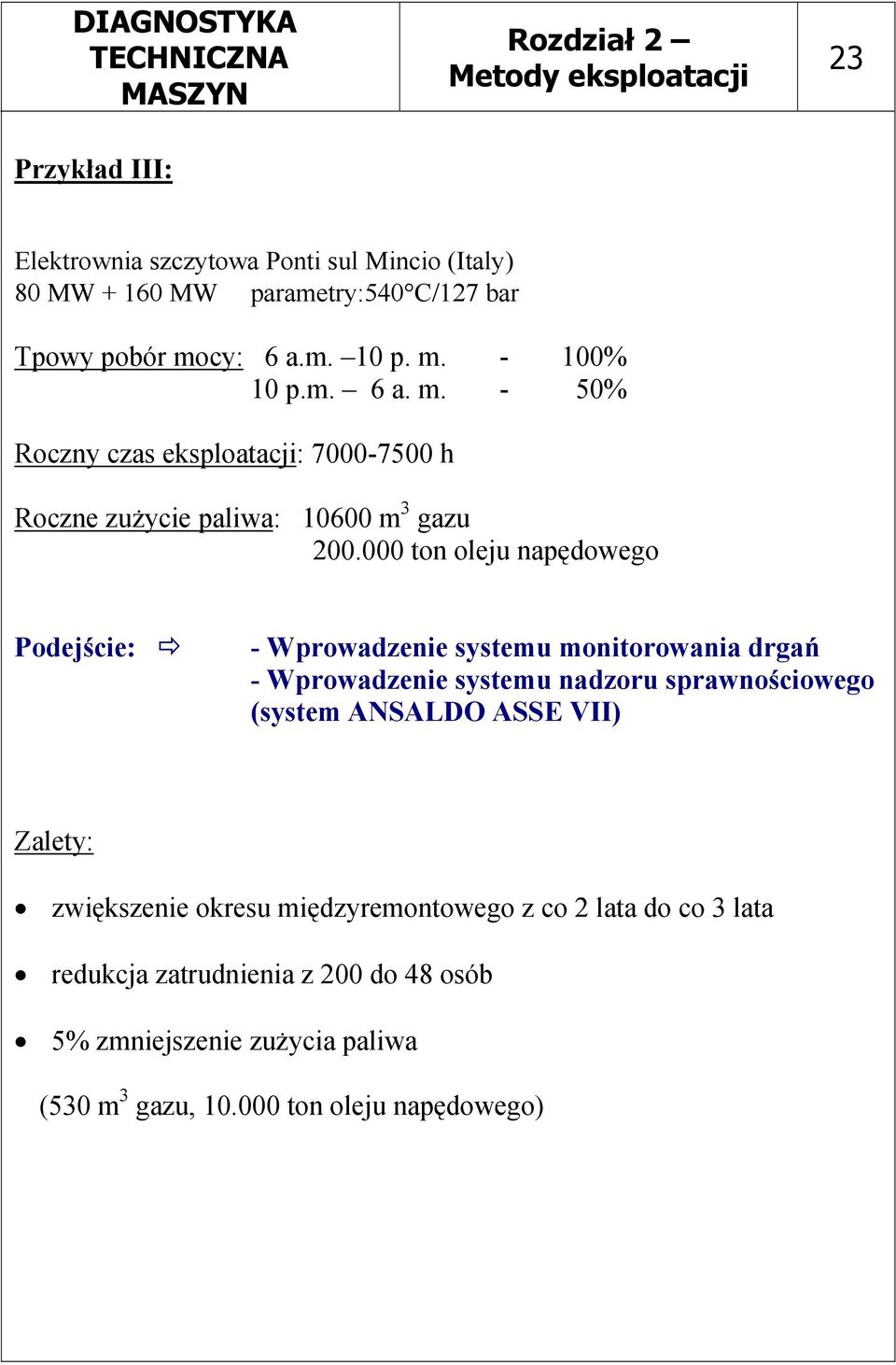 000 ton oleju napędowego Podejście: - Wprowadzenie systemu monitorowania drgań - Wprowadzenie systemu nadzoru sprawnościowego (system ANSALDO