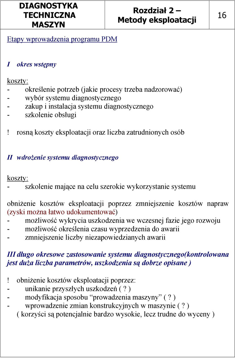 rosną koszty eksploatacji oraz liczba zatrudnionych osób II wdrożenie systemu diagnostycznego koszty: - szkolenie mające na celu szerokie wykorzystanie systemu obniżenie kosztów eksploatacji poprzez