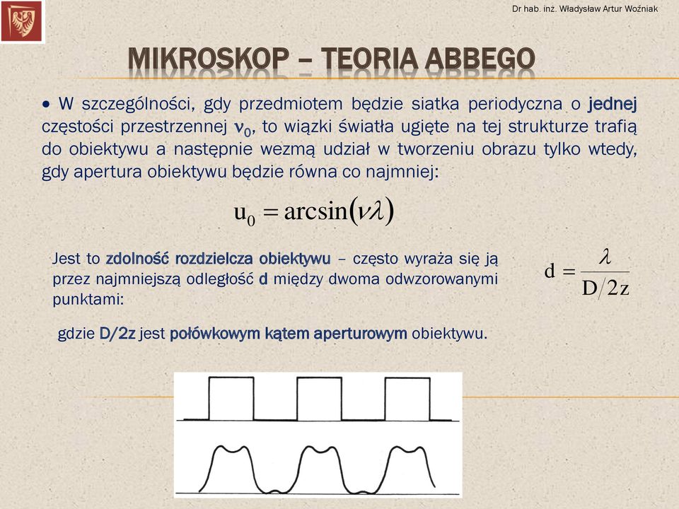 apertura obiektywu będzie równa co najmniej: u 0 arcsin Jest to zdolność rozdzielcza obiektywu często wyraża się ją przez