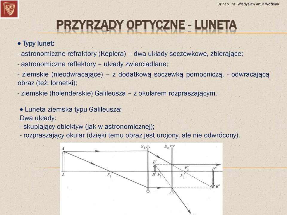 obraz (też: lornetki); - ziemskie (holenderskie) Galileusza z okularem rozpraszającym.