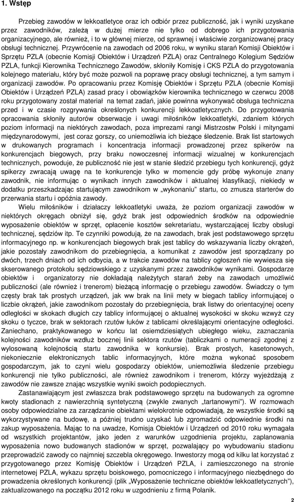 Przywrócenie na zawodach od 2006 roku, w wyniku starań Komisji Obiektów i Sprzętu PZLA (obecnie Komisji Obiektów i Urządzeń PZLA) oraz Centralnego Kolegium Sędziów PZLA, funkcji Kierownika