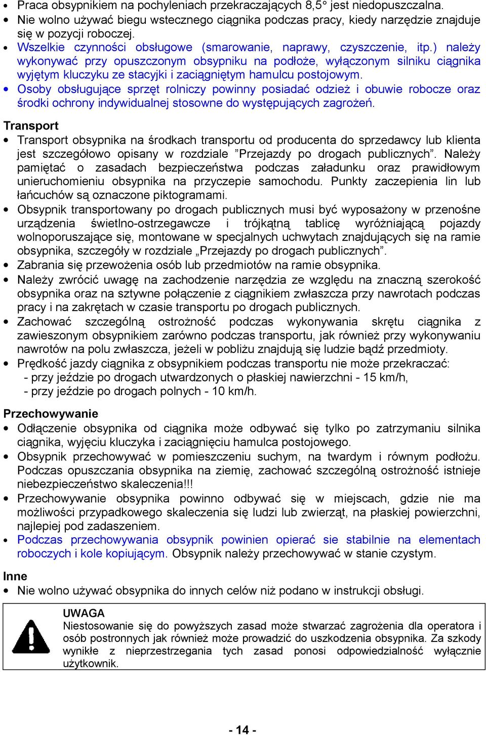 ) należy wykonywać przy opuszczonym obsypniku na podłoże, wyłączonym silniku ciągnika wyjętym kluczyku ze stacyjki i zaciągniętym hamulcu postojowym.