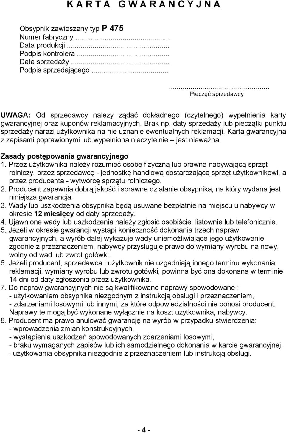 daty sprzedaży lub pieczątki punktu sprzedaży narazi użytkownika na nie uznanie ewentualnych reklamacji. Karta gwarancyjna z zapisami poprawionymi lub wypełniona nieczytelnie jest nieważna.