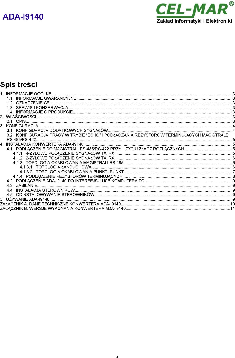 INSTALACJA KONWERTERA ADA-I9140...5 4.1. PODŁĄCZENIE DO MAGISTRALI RS-485/RS-422 PRZY UŻYCIU ZŁĄCZ ROZŁĄCZNYCH...5 4.1.1. 4-ŻYŁOWE POŁĄCZENIE SYGNAŁÓW TX, RX...5 4.1.2. 2-ŻYŁOWE POŁĄCZENIE SYGNAŁÓW TX, RX.