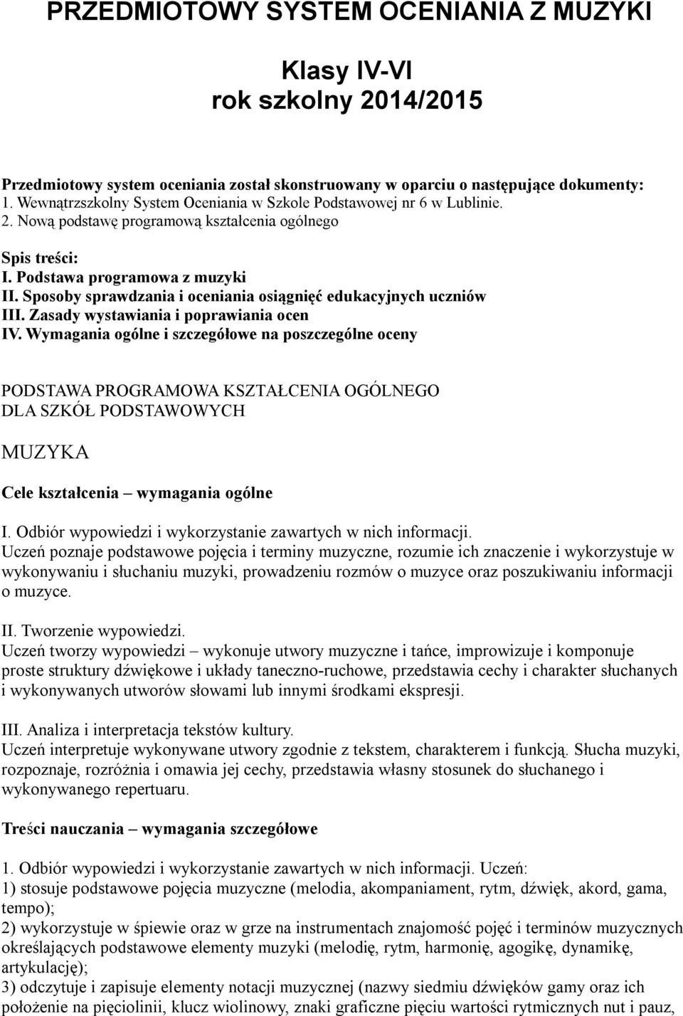 Sposoby sprawdzania i oceniania osiągnięć edukacyjnych uczniów III. Zasady wystawiania i poprawiania ocen IV.