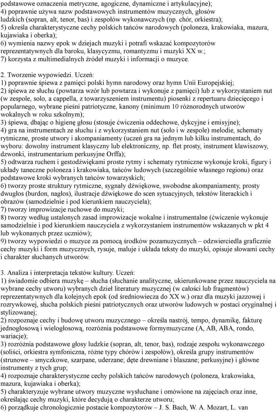 chór, orkiestra); 5) określa charakterystyczne cechy polskich tańców narodowych (poloneza, krakowiaka, mazura, kujawiaka i oberka); 6) wymienia nazwy epok w dziejach muzyki i potrafi wskazać