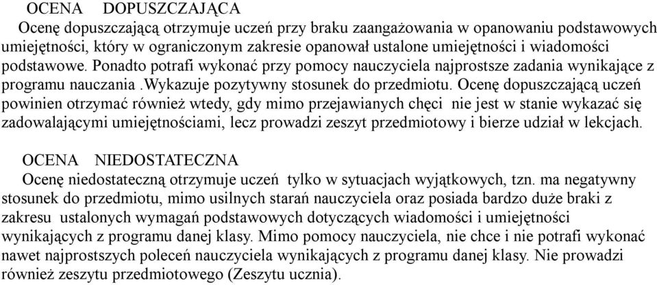 Ocenę dopuszczającą uczeń powinien otrzymać również wtedy, gdy mimo przejawianych chęci nie jest w stanie wykazać się zadowalającymi umiejętnościami, lecz prowadzi zeszyt przedmiotowy i bierze udział