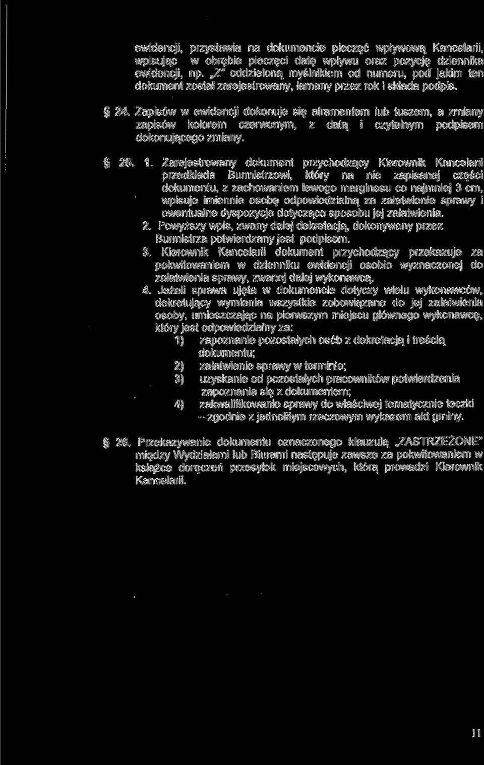 Zapisów w ewidencji dokonuje się atramentem lub tuszem, a zmiany zapisów kolorem czerwonym, z datą i czytelnym podpisem dokonującego zmiany. 25. 1.