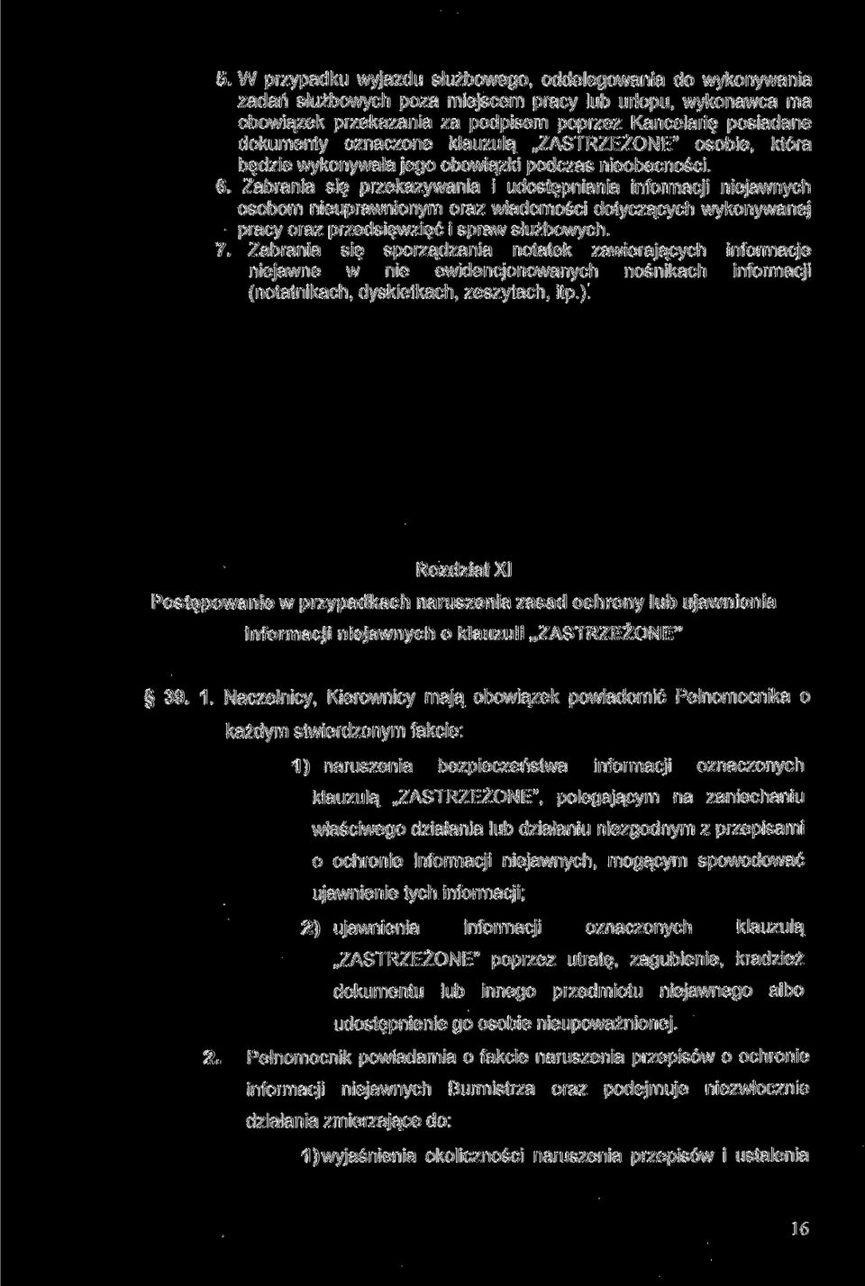 Zabrania się przekazywania i udostępniania informacji niejawnych osobom nieuprawnionym oraz wiadomości dotyczących wykonywanej pracy oraz przedsięwzięć i spraw służbowych. 7.