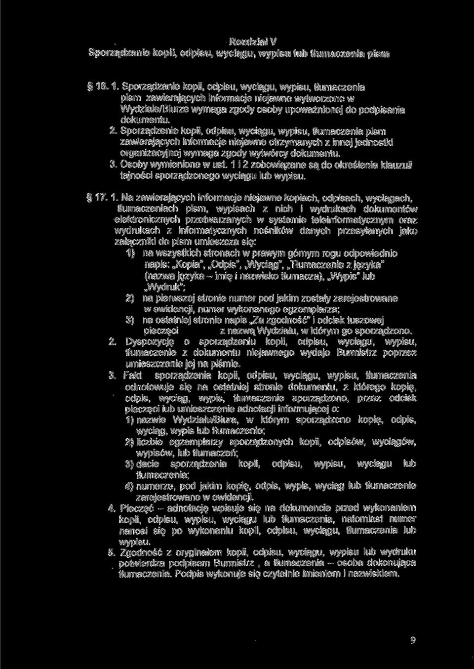 Sporządzenie kopii, odpisu, wyciągu, wypisu, tłumaczenia pism zawierających informacje niejawne otrzymanych z innej jednostki organizacyjnej wymaga zgody wytwórcy dokumentu. 3. Osoby wymienione w ust.