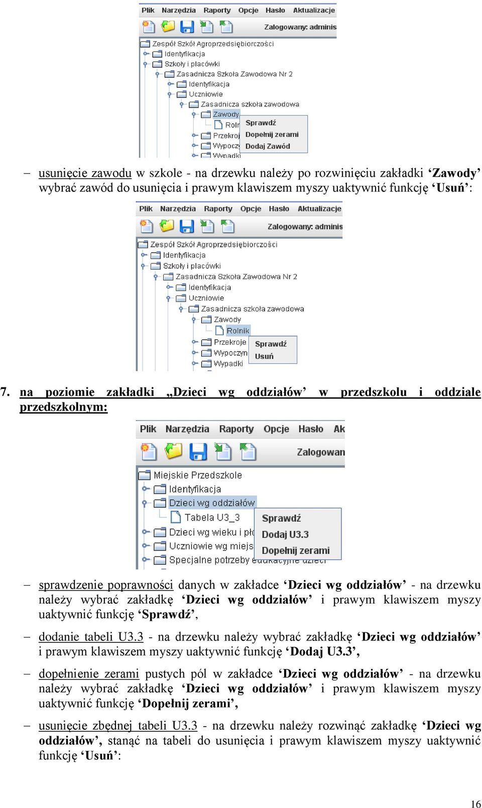 i prawym klawiszem myszy uaktywnić funkcję Sprawdź, dodanie tabeli U3.3 - na drzewku należy wybrać zakładkę Dzieci wg oddziałów i prawym klawiszem myszy uaktywnić funkcję Dodaj U3.