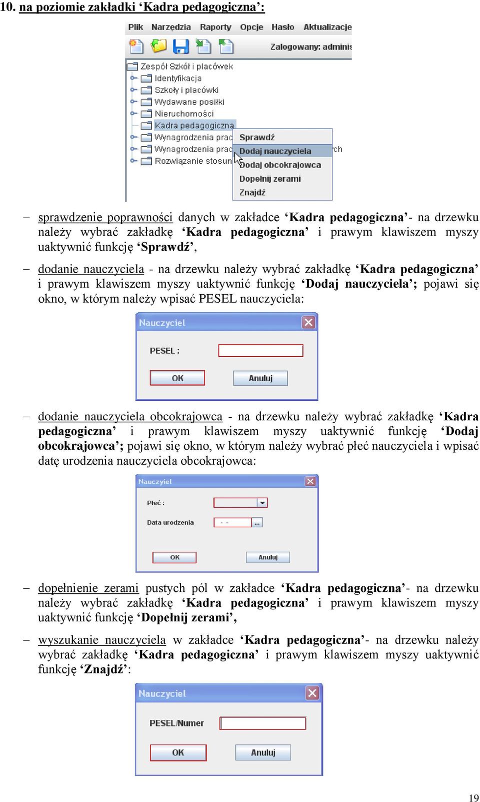 PESEL nauczyciela: dodanie nauczyciela obcokrajowca - na drzewku należy wybrać zakładkę Kadra pedagogiczna i prawym klawiszem myszy uaktywnić funkcję Dodaj obcokrajowca ; pojawi się okno, w którym