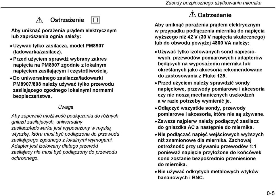 Do uniwersalnego zasilacza/ładowarki PM8907/808 należy używać tylko przewodu zasilającego zgodnego lokalnymi normami bezpieczeństwa.