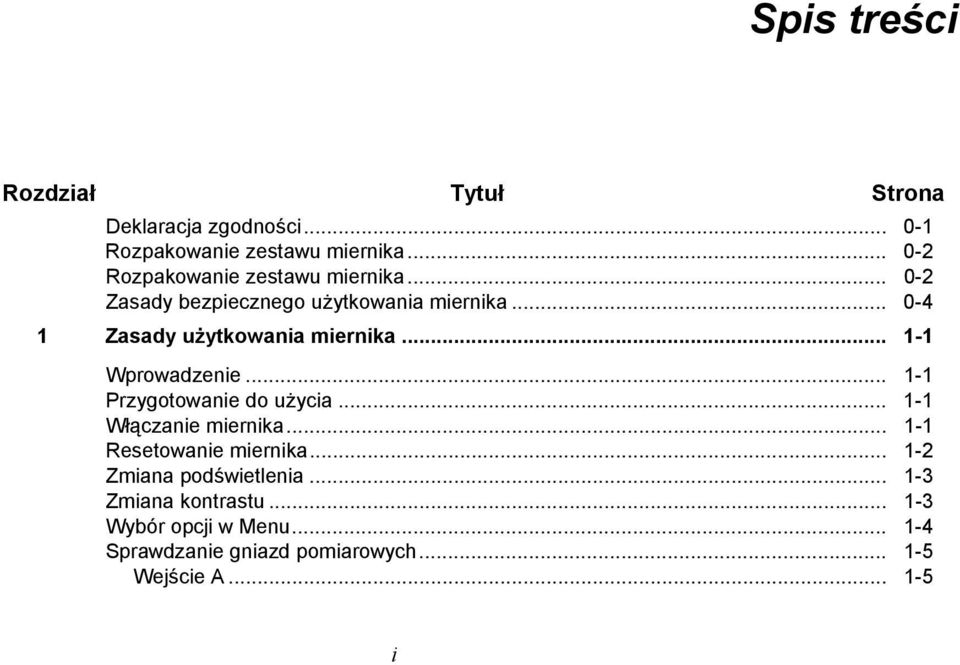 .. 0-4 1 Zasady użytkowania miernika... 1-1 Wprowadzenie... 1-1 Przygotowanie do użycia... 1-1 Włączanie miernika.