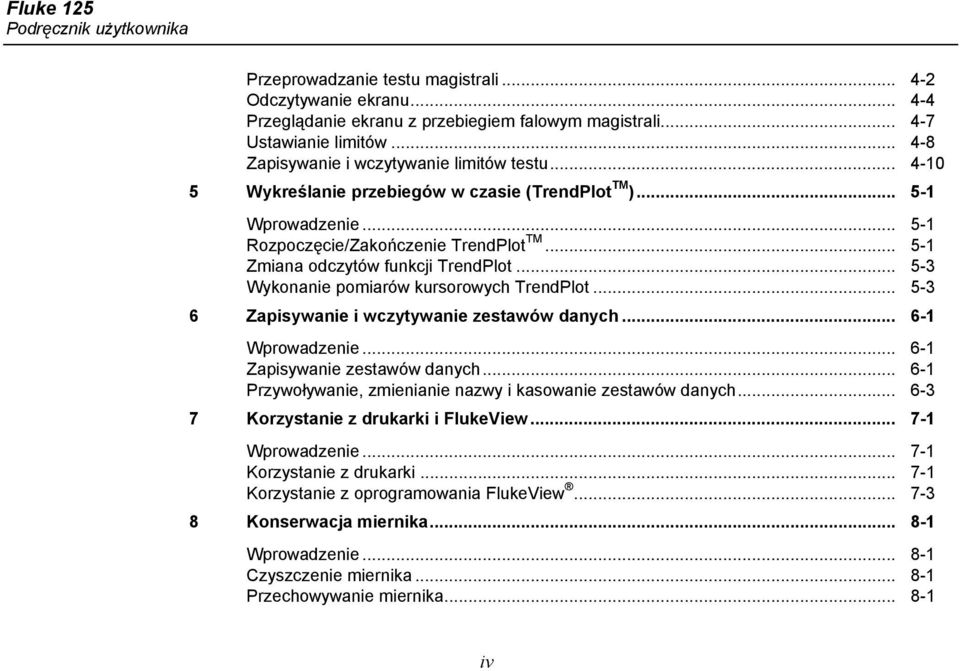 .. 5-1 Zmiana odczytów funkcji TrendPlot... 5-3 Wykonanie pomiarów kursorowych TrendPlot... 5-3 6 Zapisywanie i wczytywanie zestawów danych... 6-1 Wprowadzenie... 6-1 Zapisywanie zestawów danych.