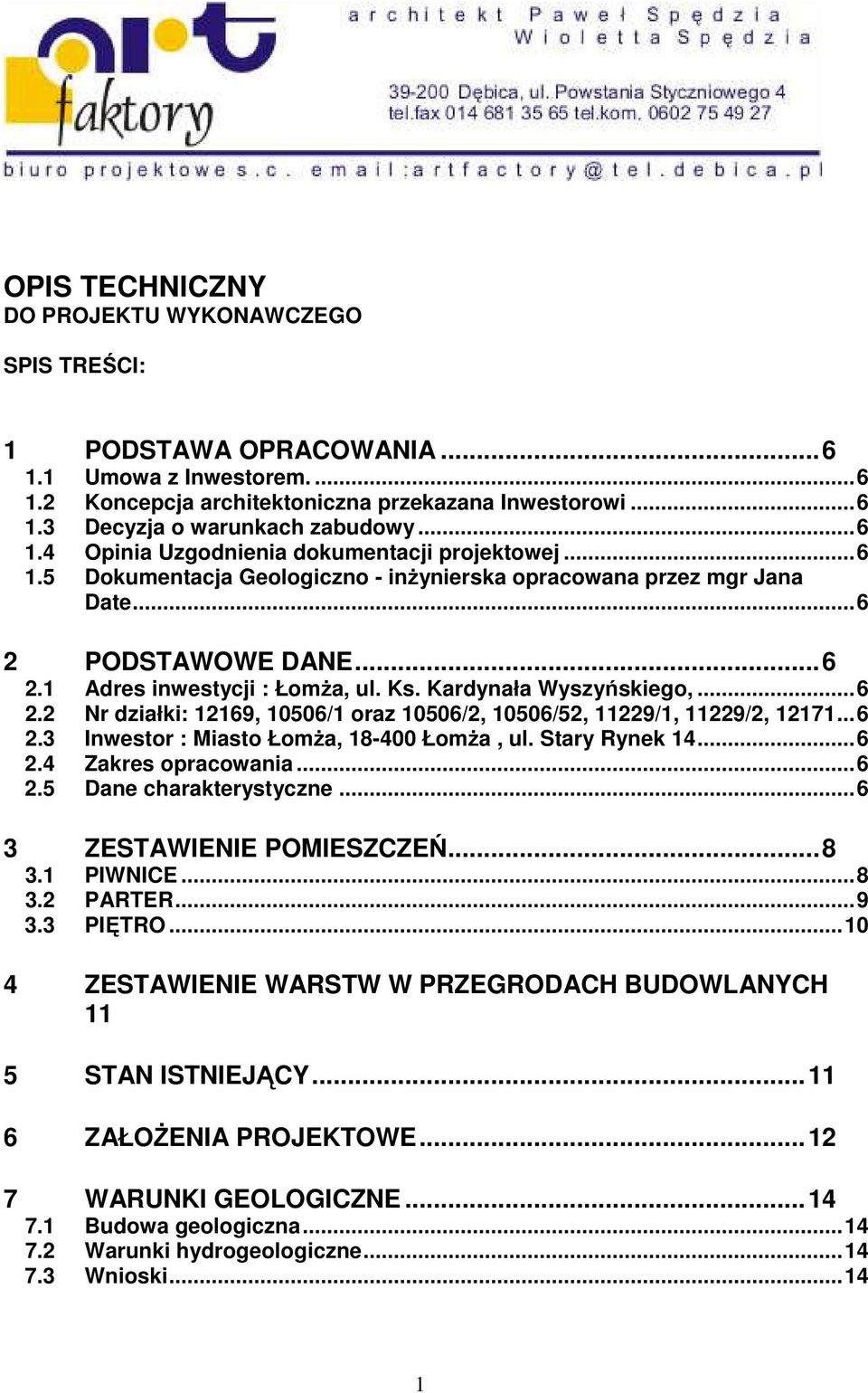 Kardynała Wyszyńskiego,...6 2.2 Nr działki: 12169, 10506/1 oraz 10506/2, 10506/52, 11229/1, 11229/2, 12171...6 2.3 Inwestor : Miasto ŁomŜa, 18-400 ŁomŜa, ul. Stary Rynek 14...6 2.4 Zakres opracowania.