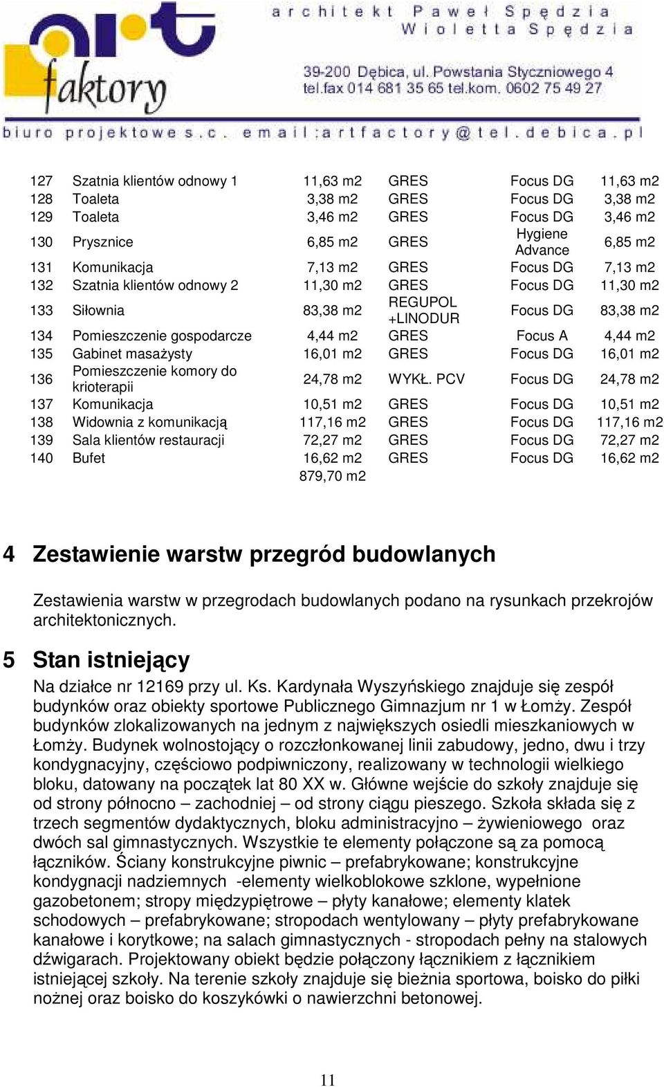 m2 GRES Focus A 4,44 m2 135 Gabinet masaŝysty 16,01 m2 GRES Focus DG 16,01 m2 136 Pomieszczenie komory do krioterapii 24,78 m2 WYKŁ.