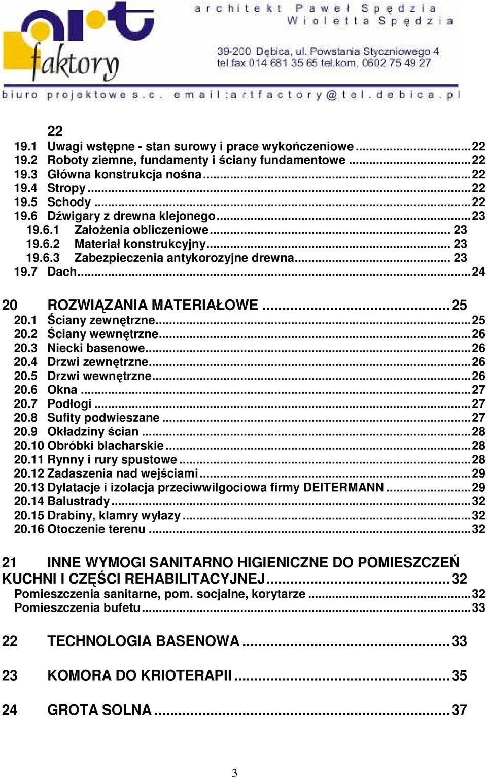 ..25 20.2 Ściany wewnętrzne...26 20.3 Niecki basenowe...26 20.4 Drzwi zewnętrzne...26 20.5 Drzwi wewnętrzne...26 20.6 Okna...27 20.7 Podłogi...27 20.8 Sufity podwieszane...27 20.9 Okładziny ścian.