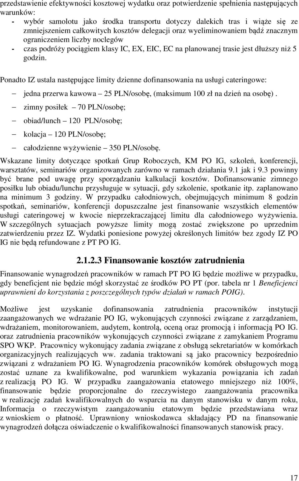 Ponadto IZ ustala następujące limity dzienne dofinansowania na usługi cateringowe: jedna przerwa kawowa 25 PLN/osobę, (maksimum 100 zł na dzień na osobę).