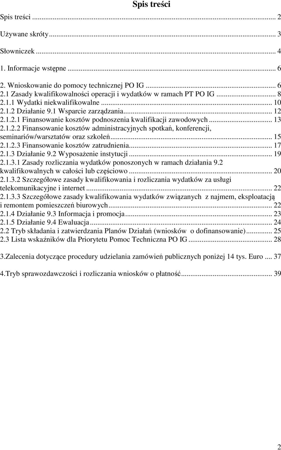 .. 15 2.1.2.3 Finansowanie kosztów zatrudnienia... 17 2.1.3 Działanie 9.2 Wyposażenie instytucji... 19 2.1.3.1 Zasady rozliczania wydatków ponoszonych w ramach działania 9.