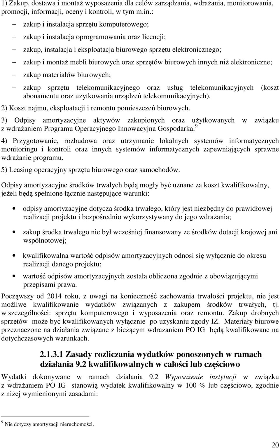 : zakup i instalacja sprzętu komputerowego; zakup i instalacja oprogramowania oraz licencji; zakup, instalacja i eksploatacja biurowego sprzętu elektronicznego; zakup i montaż mebli biurowych oraz