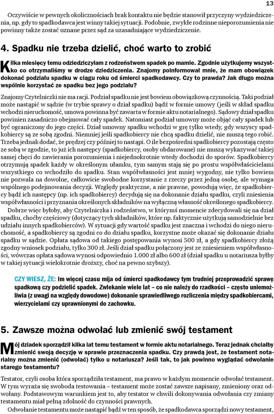 Spadku nie trzeba dzielić, choć warto to zrobić Kilka miesięcy temu odziedziczyłam z rodzeństwem spadek po mamie. Zgodnie użytkujemy wszystko co otrzymaliśmy w drodze dziedziczenia.