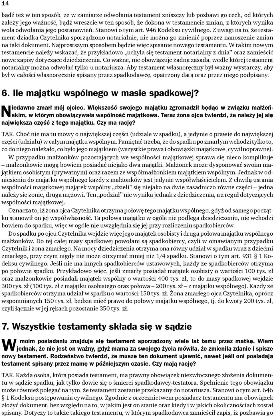 Z uwagi na to, że testament dziadka Czytelnika sporządzono notarialnie, nie można go zmienić poprzez nanoszenie zmian na taki dokument. Najprostszym sposobem będzie więc spisanie nowego testamentu.