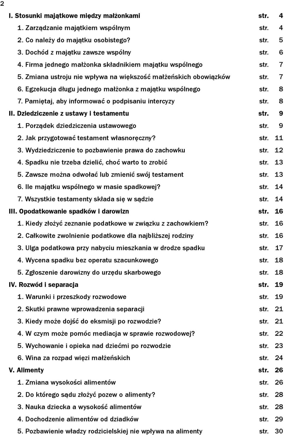 Pamiętaj, aby informować o podpisaniu intercyzy str. 8 II. Dziedziczenie z ustawy i testamentu str. 9 1. Porządek dziedziczenia ustawowego str. 9 2. Jak przygotować testament własnoręczny? str. 11 3.