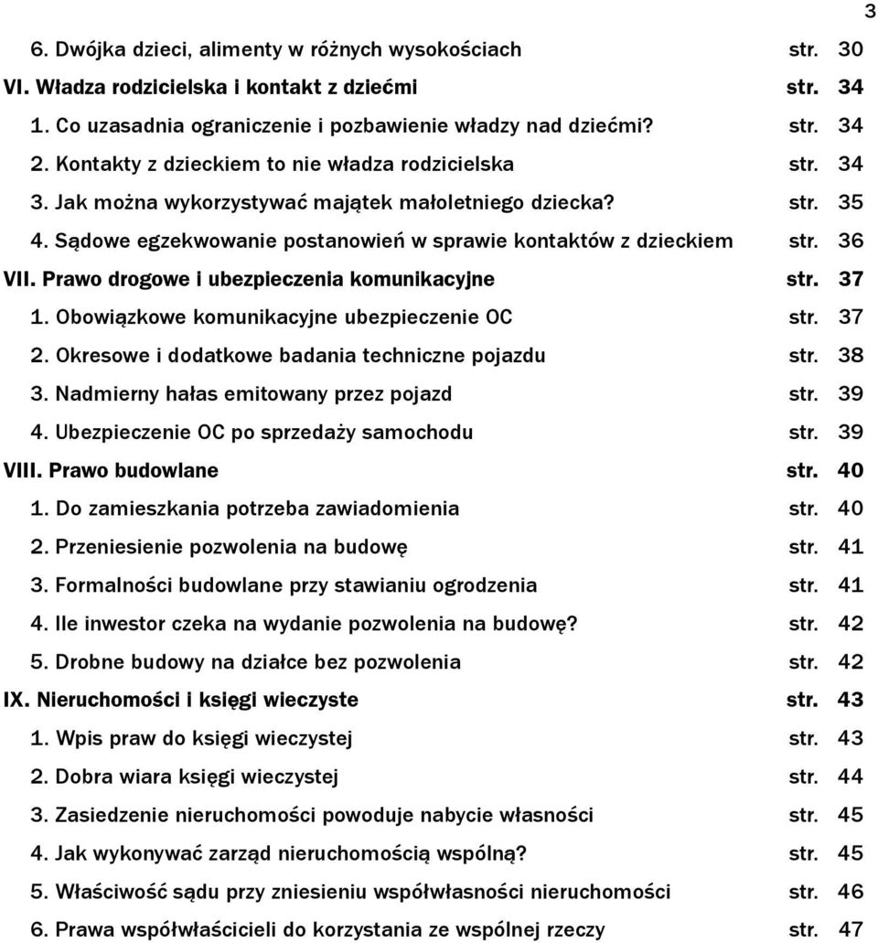 Prawo drogowe i ubezpieczenia komunikacyjne str. 37 1. Obowiązkowe komunikacyjne ubezpieczenie OC str. 37 2. Okresowe i dodatkowe badania techniczne pojazdu str. 38 3.