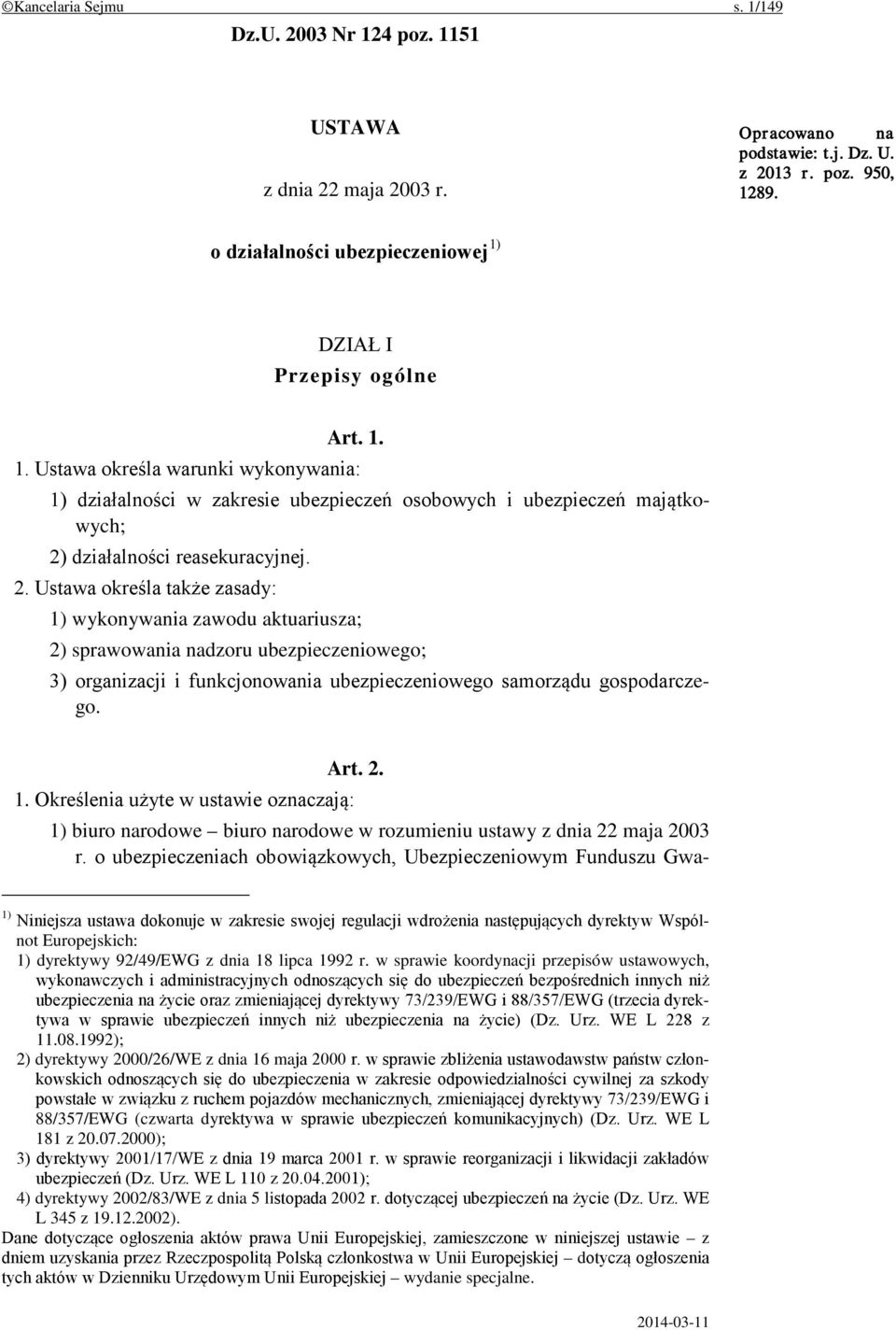 2. Ustawa określa także zasady: 1) wykonywania zawodu aktuariusza; 2) sprawowania nadzoru ubezpieczeniowego; 3) organizacji i funkcjonowania ubezpieczeniowego samorządu gospodarczego. Art. 2. 1. Określenia użyte w ustawie oznaczają: 1) biuro narodowe biuro narodowe w rozumieniu ustawy z dnia 22 maja 2003 r.