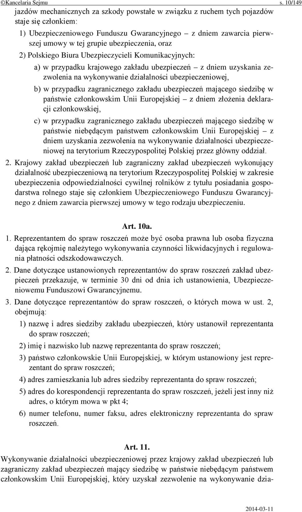 ubezpieczenia, oraz 2) Polskiego Biura Ubezpieczycieli Komunikacyjnych: a) w przypadku krajowego zakładu ubezpieczeń z dniem uzyskania zezwolenia na wykonywanie działalności ubezpieczeniowej, b) w