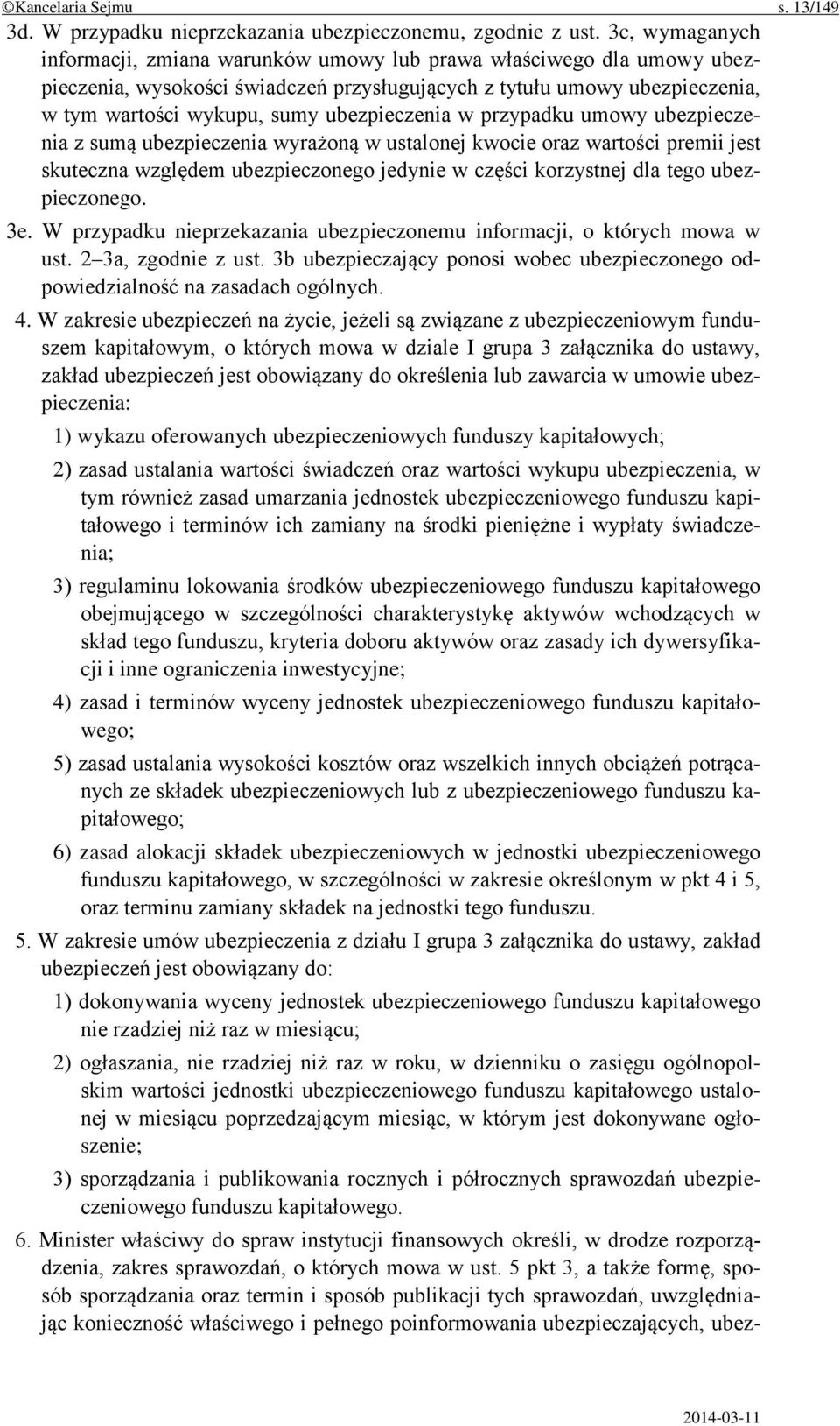 ubezpieczenia w przypadku umowy ubezpieczenia z sumą ubezpieczenia wyrażoną w ustalonej kwocie oraz wartości premii jest skuteczna względem ubezpieczonego jedynie w części korzystnej dla tego