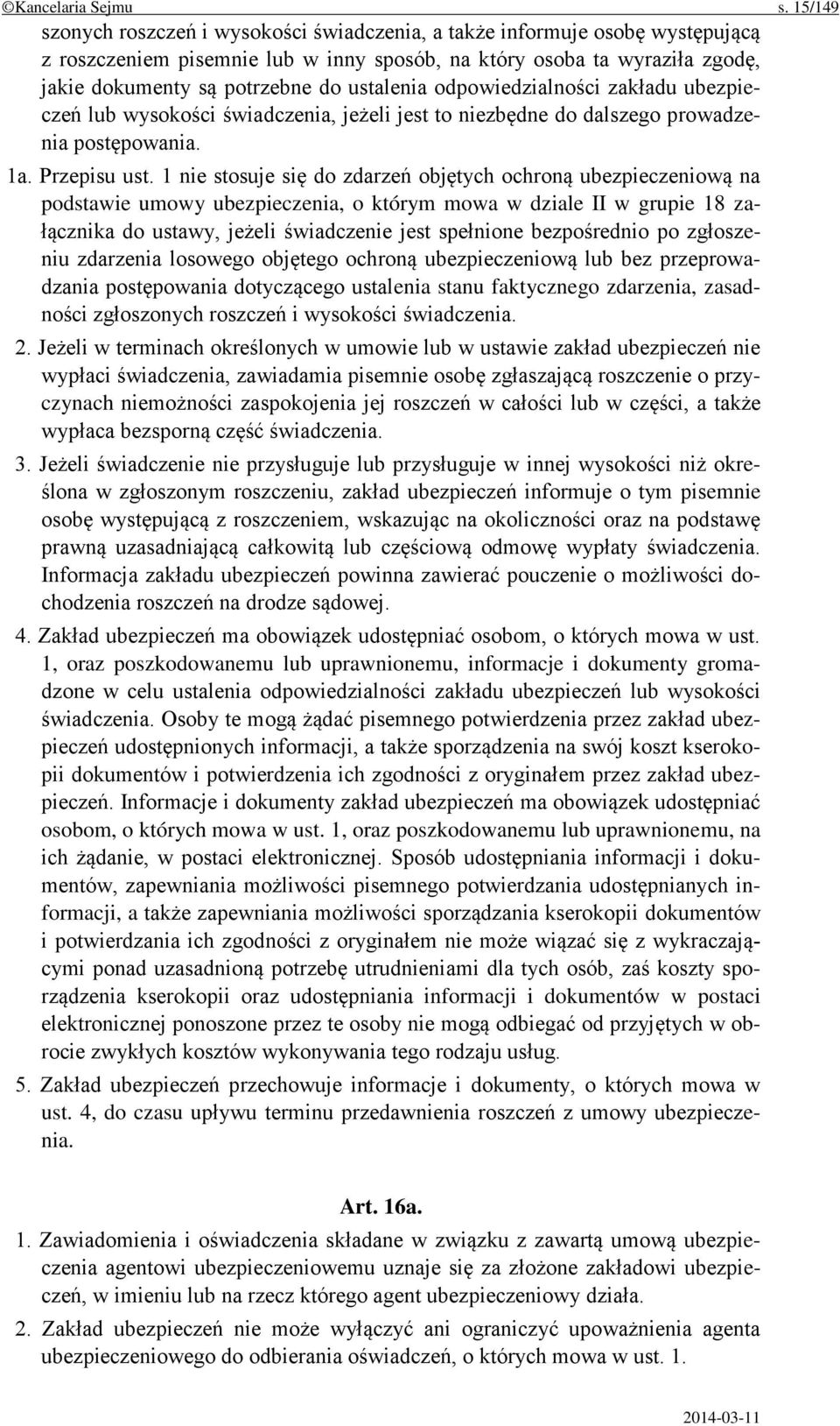 ustalenia odpowiedzialności zakładu ubezpieczeń lub wysokości świadczenia, jeżeli jest to niezbędne do dalszego prowadzenia postępowania. 1a. Przepisu ust.