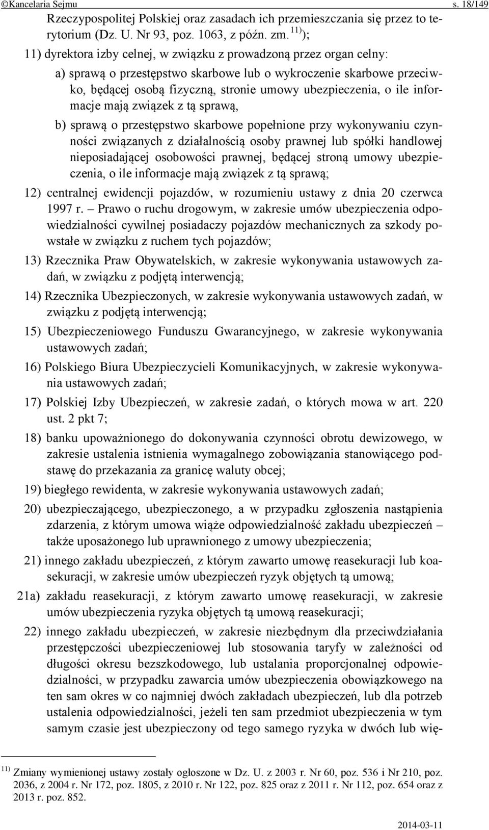 ubezpieczenia, o ile informacje mają związek z tą sprawą, b) sprawą o przestępstwo skarbowe popełnione przy wykonywaniu czynności związanych z działalnością osoby prawnej lub spółki handlowej