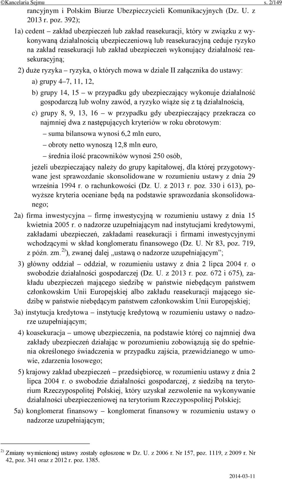 wykonujący działalność reasekuracyjną; 2) duże ryzyka ryzyka, o których mowa w dziale II załącznika do ustawy: a) grupy 4 7, 11, 12, b) grupy 14, 15 w przypadku gdy ubezpieczający wykonuje