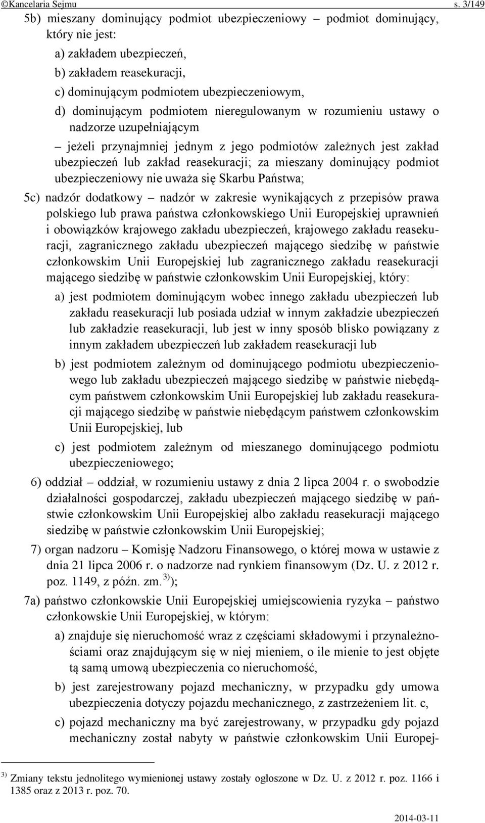 podmiotem nieregulowanym w rozumieniu ustawy o nadzorze uzupełniającym jeżeli przynajmniej jednym z jego podmiotów zależnych jest zakład ubezpieczeń lub zakład reasekuracji; za mieszany dominujący