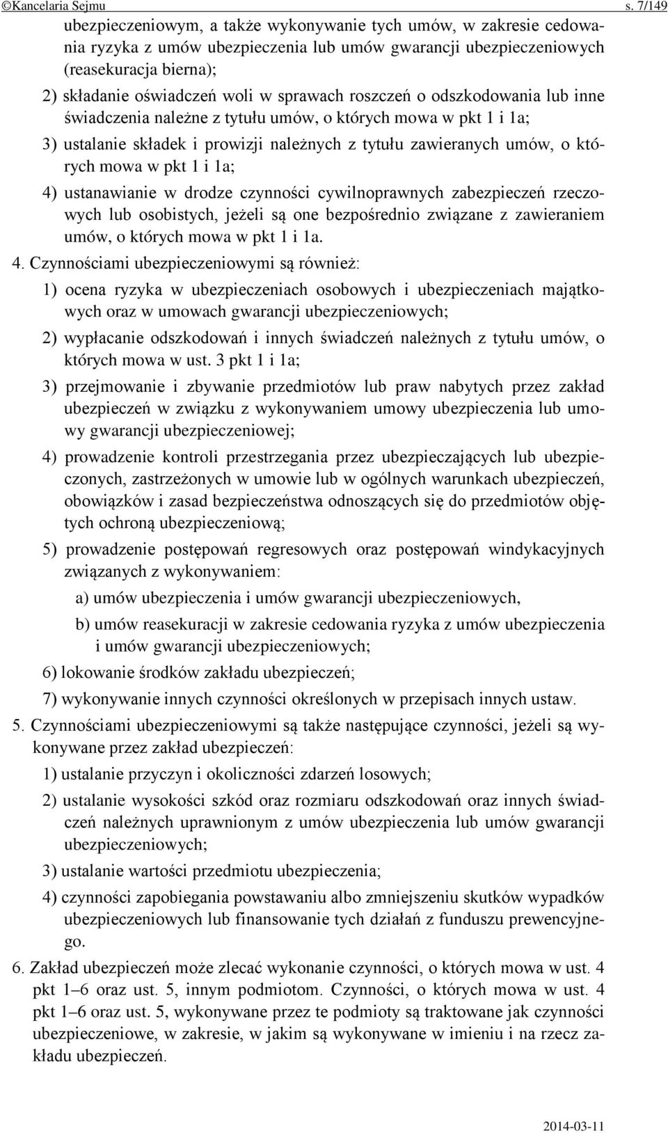 sprawach roszczeń o odszkodowania lub inne świadczenia należne z tytułu umów, o których mowa w pkt 1 i 1a; 3) ustalanie składek i prowizji należnych z tytułu zawieranych umów, o których mowa w pkt 1